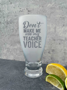 Don't Make Me Use My Teacher Voice, Pub Glass