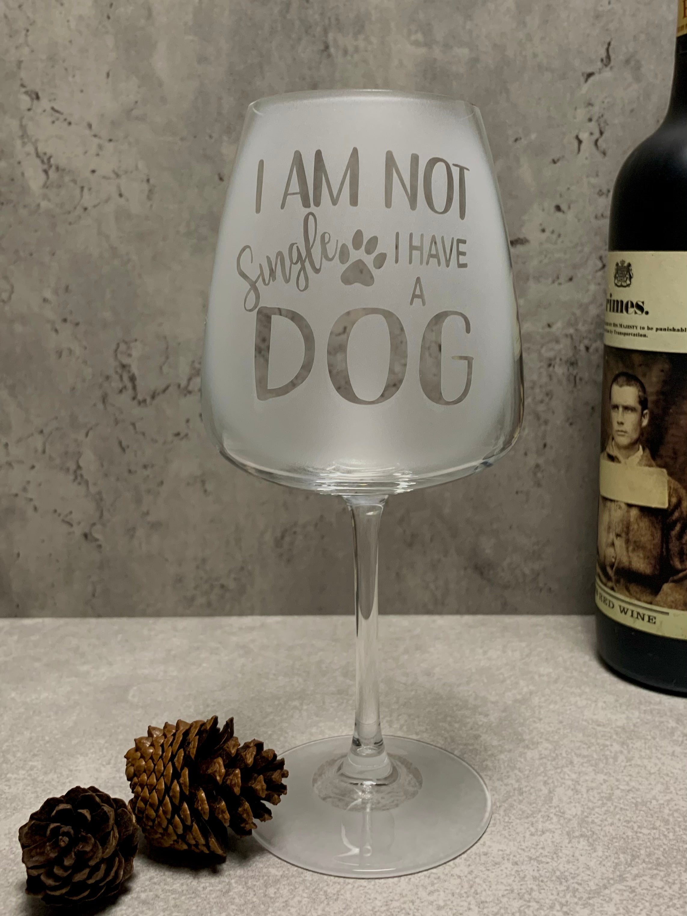 Dyrgrip Wine Glass 20 oz I am not single I have a Dog