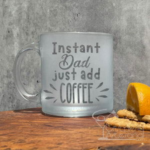 Instant Dad just add Coffee